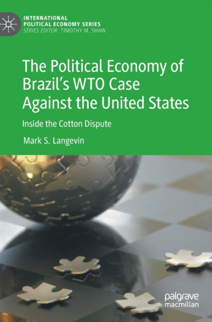 The Political Economy of Brazil’s WTO Case Against the United States: Inside the Cotton Dispute