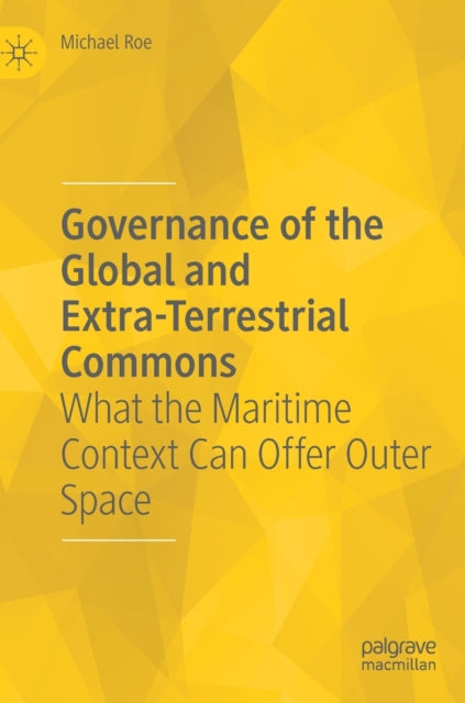 Governance of the Global and Extra-Terrestrial Commons: What the Maritime Context Can Offer Outer Space