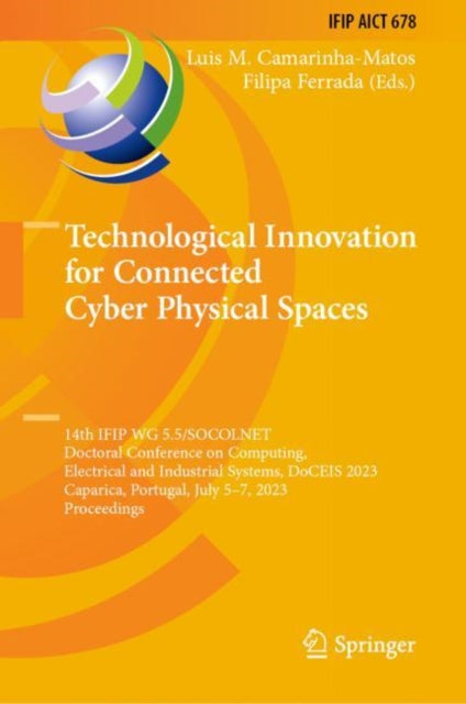 Technological Innovation for Connected Cyber Physical Spaces: 14th IFIP WG 5.5/SOCOLNET Doctoral Conference on Computing, Electrical and Industrial Systems, DoCEIS 2023, Caparica, Portugal, July 5β7, 2023, Proceedings