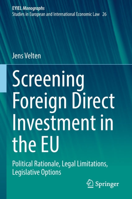 Screening Foreign Direct Investment in the EU: Political Rationale, Legal Limitations, Legislative Options