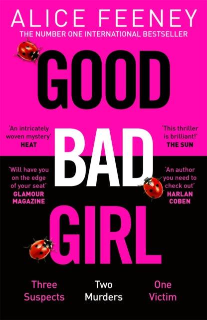 Good Bad Girl: Top ten bestselling author and 'Queen of Twists', Alice Feeney returns with another mind-blowing tale of psychological suspense. . .