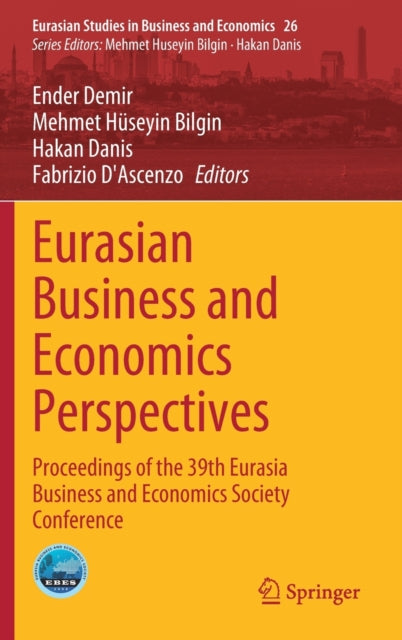 Eurasian Business and Economics Perspectives: Proceedings of the 39th Eurasia Business and Economics Society Conference