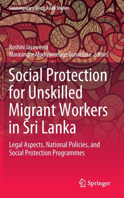 Social Protection for Unskilled Migrant Workers in Sri Lanka: Legal Aspects, National Policies, and Social Protection Programmes