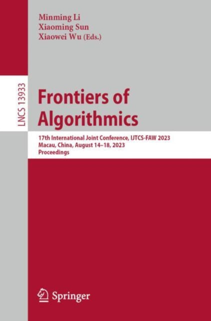 Frontiers of Algorithmics: 17th International Joint Conference, IJTCS-FAW 2023 Macau, China, August 14β18, 2023 Proceedings