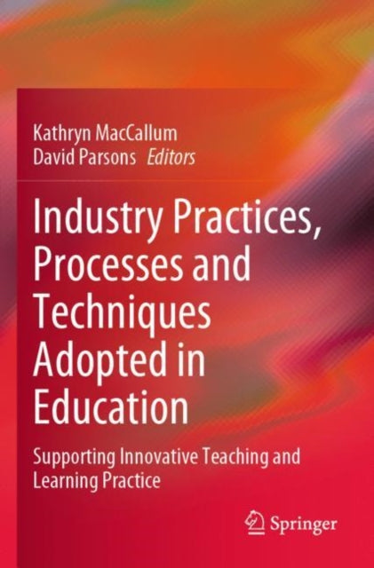 Industry Practices, Processes and Techniques Adopted in Education: Supporting Innovative Teaching and Learning Practice