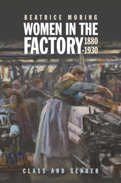 Women in the Factory, 1880-1930: Class and Gender
