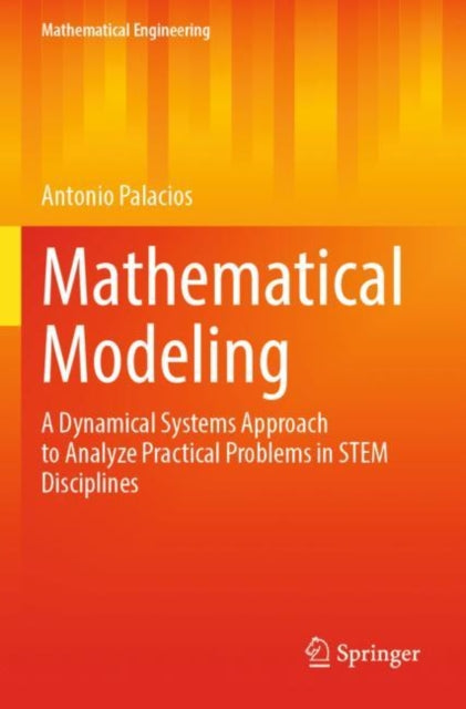 Mathematical Modeling: A Dynamical Systems Approach to Analyze Practical Problems in STEM Disciplines