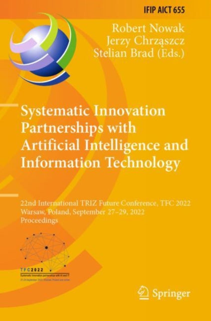 Systematic Innovation Partnerships with Artificial Intelligence and Information Technology: 22nd International TRIZ Future Conference, TFC 2022, Warsaw, Poland, September 27β29, 2022, Proceedings