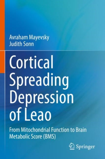Cortical Spreading Depression of Leao: From Mitochondrial Function to Brain Metabolic Score (BMS)