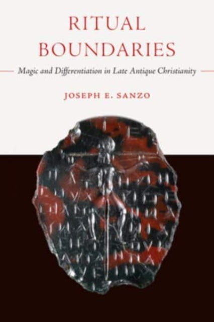 Ritual Boundaries: Magic and Differentiation in Late Antique Christianity