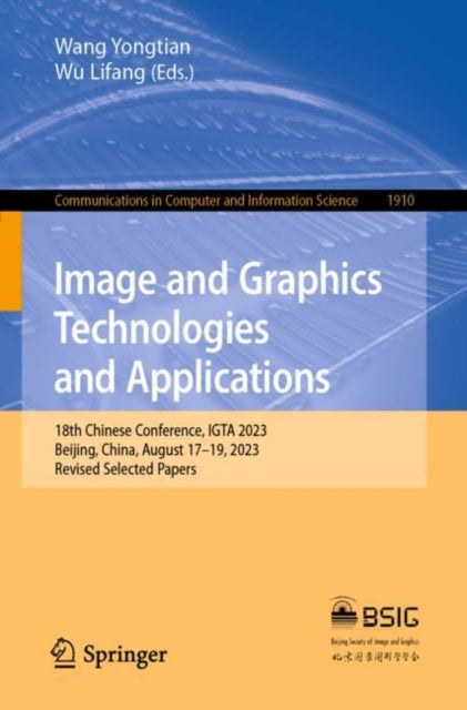 Image and Graphics Technologies and Applications: 18th Chinese Conference, IGTA 2023, Beijing, China, August 17–19, 2023, Revised Selected Papers