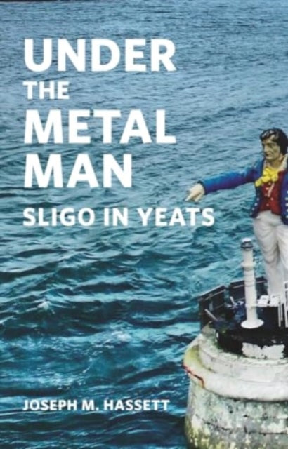 Under The Metal Man: Sligo in Yeats