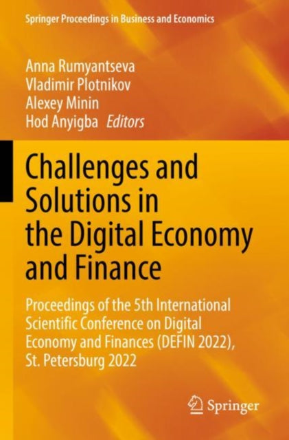 Challenges and Solutions in the Digital Economy and Finance: Proceedings of the 5th International Scientific Conference on Digital Economy and Finances (DEFIN 2022), St.Petersburg 2022