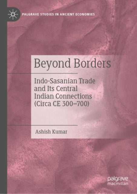 Beyond Borders: Indo-Sasanian Trade and Its Central Indian Connections (Circa CE 300–700)