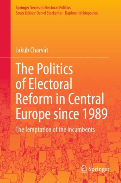 The Politics of Electoral Reform in Central Europe since 1989: The Temptation of the Incumbents