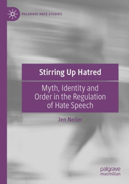Stirring Up Hatred: Myth, Identity and Order in the Regulation of Hate Speech