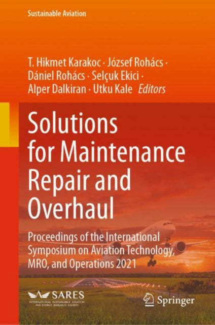 Solutions for Maintenance Repair and Overhaul: Proceedings of the International Symposium on Aviation Technology, MRO, and Operations 2021