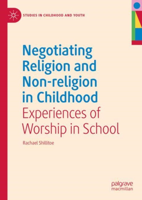Negotiating Religion and Non-religion in Childhood: Experiences of Worship in School