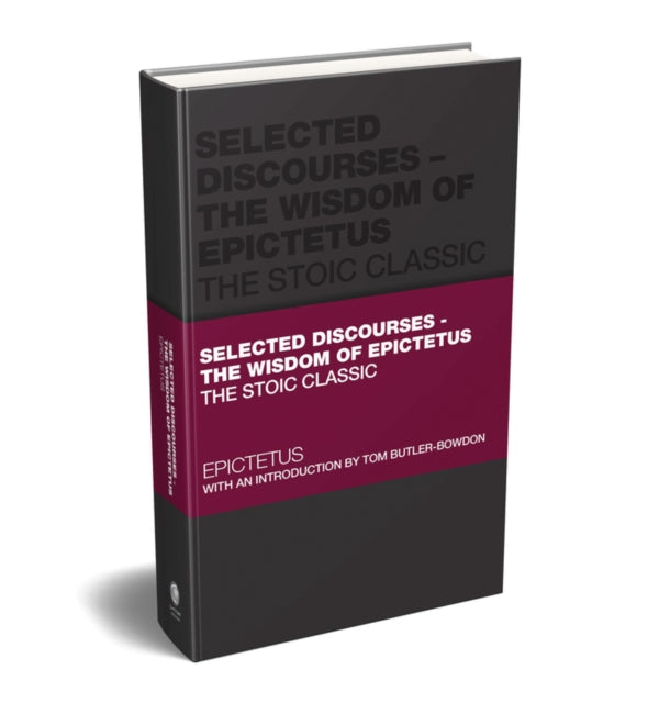 Selected Discourses: The Wisdom of Epictetus: The Stoic Classic
