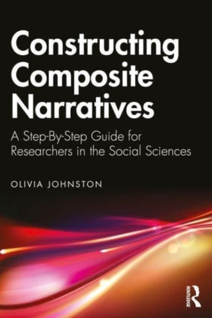 Constructing Composite Narratives: A Step-By-Step Guide for Researchers in the Social Sciences