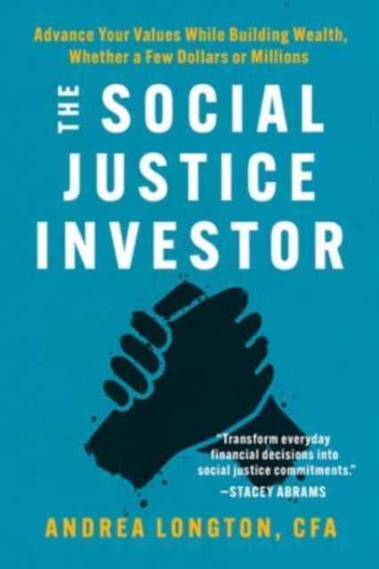 The Social Justice Investor: Advance Your Values While Building Wealth, Whether a Few Dollars or Millions