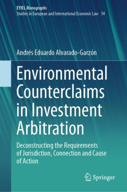 Environmental Counterclaims in Investment Arbitration: Deconstructing the Requirements of Jurisdiction, Connection and Cause of Action