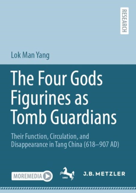 The Four Gods Figurines as Tomb Guardians: Their Function, Circulation, and Disappearance in Tang China (618β907 AD)