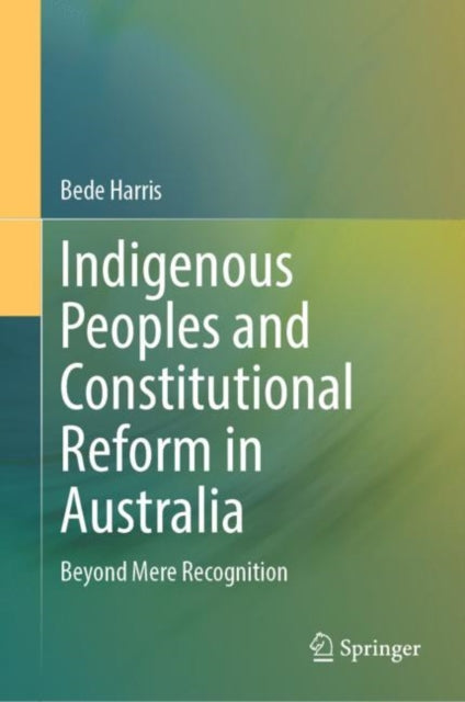 Indigenous Peoples and Constitutional Reform in Australia: Beyond Mere Recognition