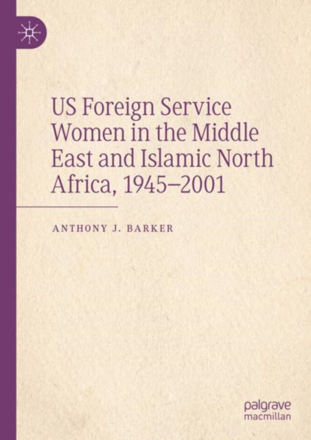 US Foreign Service Women in the Middle East and Islamic North Africa, 1945β2001