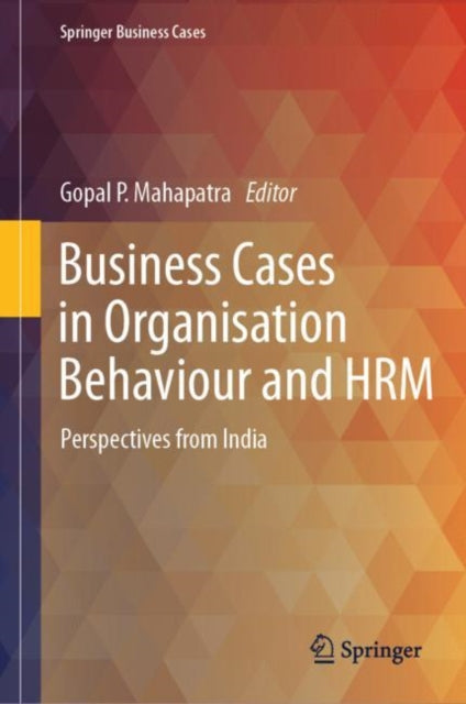 Business Cases in Organisation Behaviour and HRM: Perspectives from India