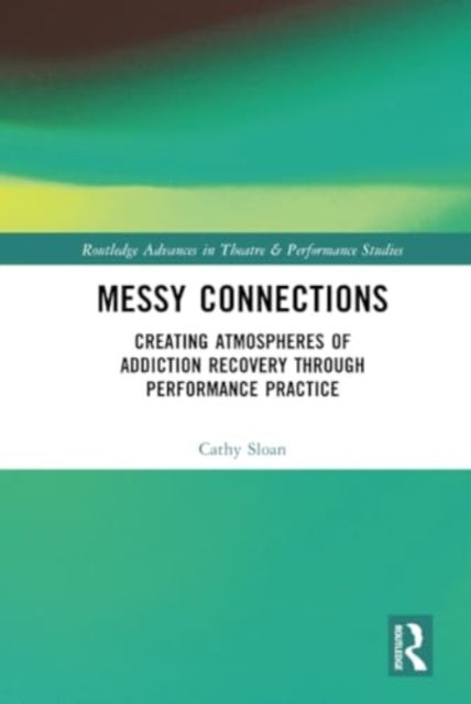 Messy Connections: Creating Atmospheres of Addiction Recovery Through Performance Practice
