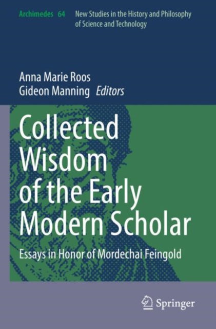 Collected Wisdom of the Early Modern Scholar: Essays in Honor of Mordechai Feingold