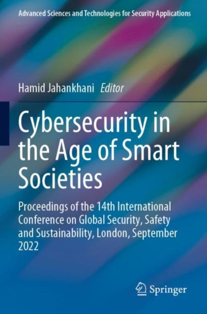 Cybersecurity in the Age of Smart Societies: Proceedings of the 14th International Conference on Global Security, Safety and Sustainability, London, September 2022