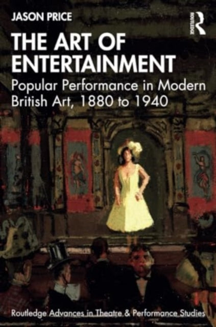 The Art of Entertainment: Popular Performance in Modern British Art, 1880 to 1940