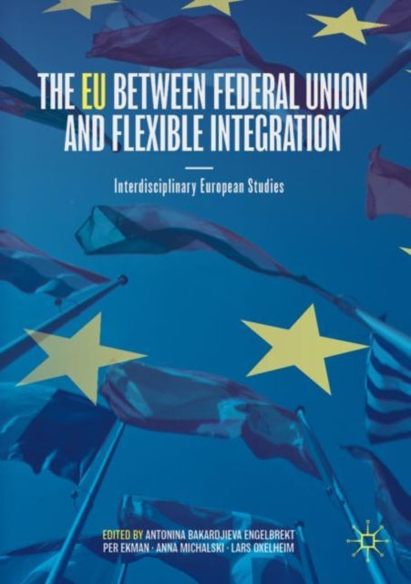 The EU between Federal Union and Flexible Integration: Interdisciplinary European Studies
