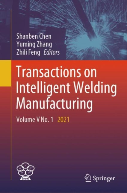 Transactions on Intelligent Welding Manufacturing: Volume V No. 1 2021