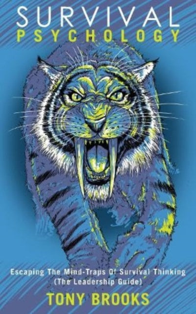 Survival Psychology: Escaping The Mind-Traps Of Survival Thinking (The Leadership Guide)