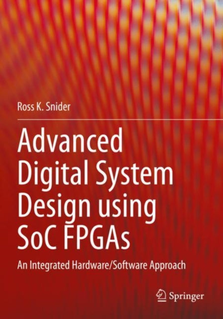 Advanced Digital System Design using SoC FPGAs: An Integrated Hardware/Software Approach