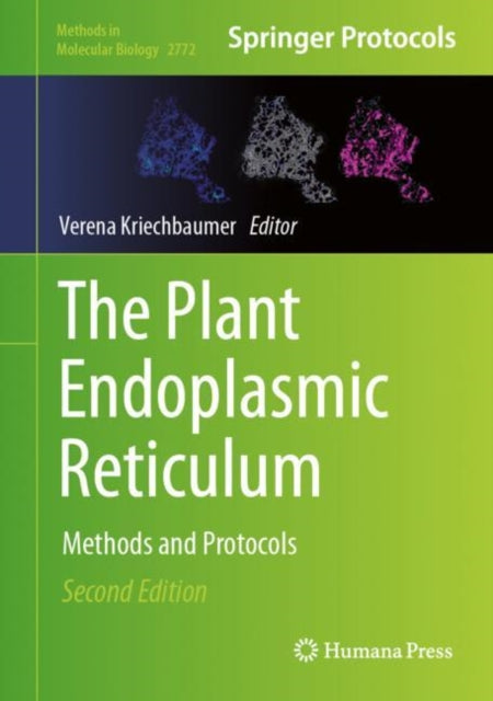 The Plant Endoplasmic Reticulum: Methods and Protocols
