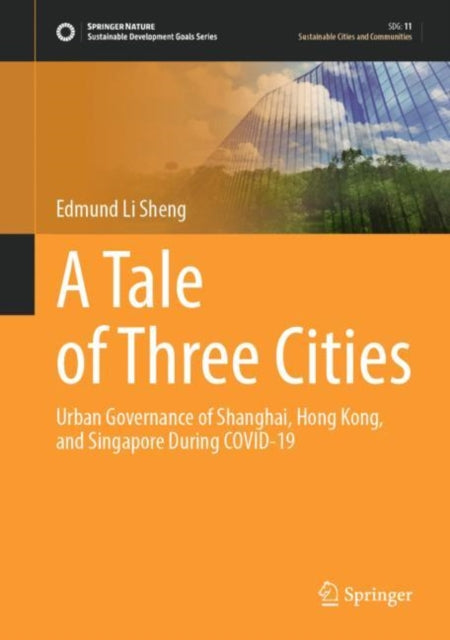 A Tale of Three Cities: Urban Governance of Shanghai, Hong Kong, and Singapore During COVID-19
