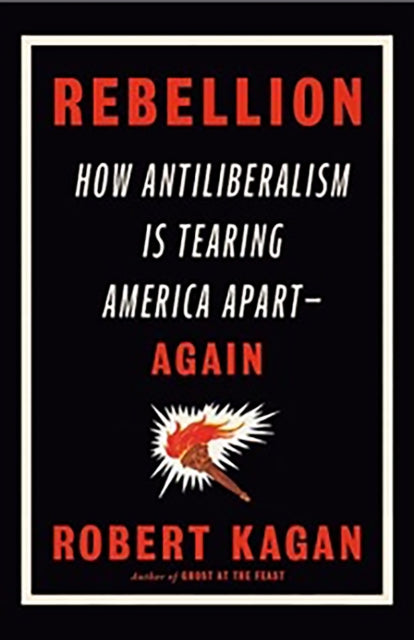 Rebellion: How Antiliberalism Is Tearing America Apart Again