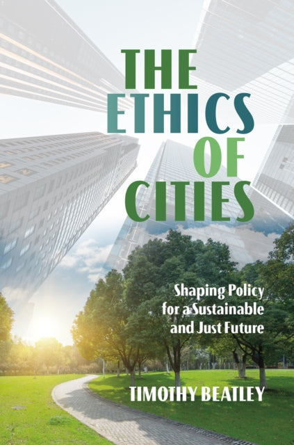 The Ethics of Cities: Shaping Policy for a Sustainable and Just Future