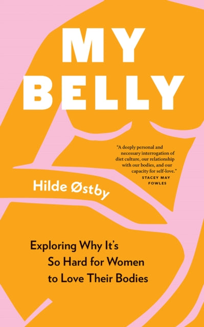 My Belly: Exploring Why It’s So Hard for Women to Love Their Bodies