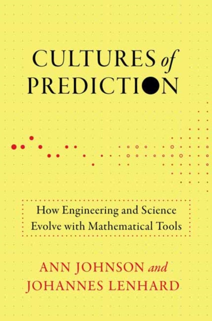 Cultures of Prediction: How Engineering and Science Evolve with Mathematical Tools