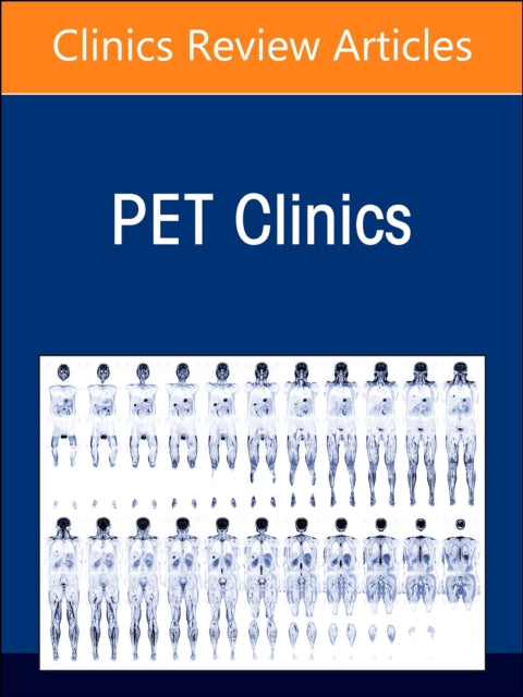 Clinical PET/CT: Quarter-Century Transformation of Oncology, An Issue of PET Clinics