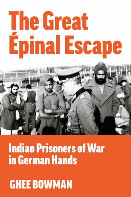 The Great Epinal Escape: Indian Prisoners of War in German Hands