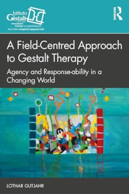 A Field-Centred Approach to Gestalt Therapy: Agency and Response-ability in a Changing World