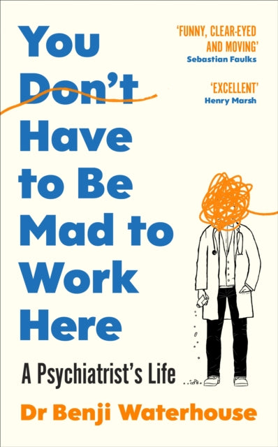 You Don't Have to Be Mad to Work Here: A Psychiatrist’s Life
