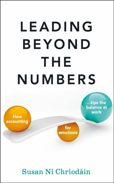 Leading Beyond the Numbers: How accounting for emotions tips the balance at work
