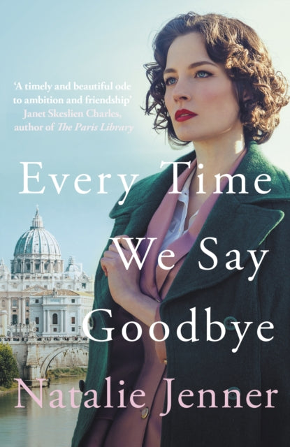 Every Time We Say Goodbye: 'Heartbreaking, engrossing, and thoroughly dazzling' - Nina de Gramont, author of The Christie Affair
